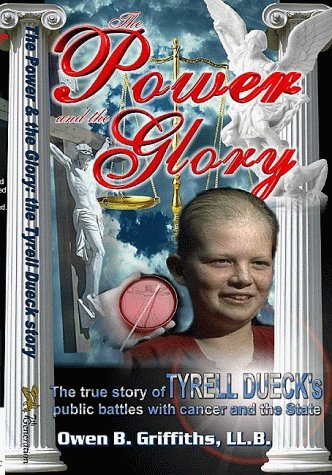 Stock image for The Power and the Glory: the true story of TYRELL DUECK's public battles with cancer and the State for sale by G3 Books