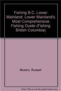 Beispielbild fr Fishing B.C. Lower Mainland: Lower Mainland's Most Comprehensive Fishing Guide zum Verkauf von ThriftBooks-Dallas