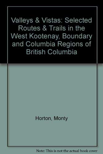 9780968561140: Valleys & Vistas: Selected Routes & Trails in the West Kootenay, Boundary and Columbia Regions of British Columbia