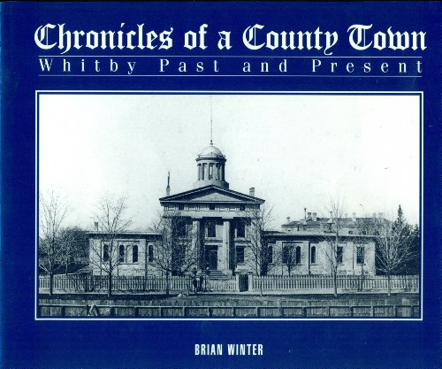 9780968574508: Chronicles of a County Town: Whitby (in Canada - not Yorkshire!!) Past and Present