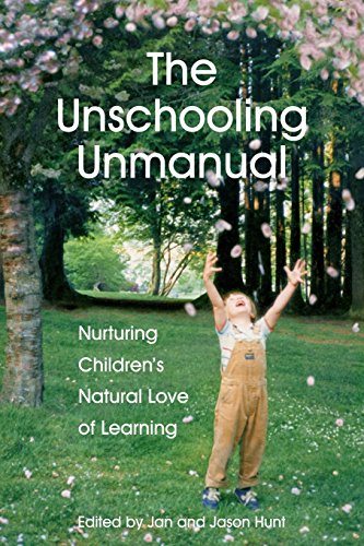 Stock image for The Unschooling Unmanual: Nurturing Children's Natural Love of Learning for sale by St Vincent de Paul of Lane County