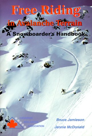 Free Riding in Avalanche Terrain: A Snowboarder's Handbook (9780968585603) by Jamieson, Bruce