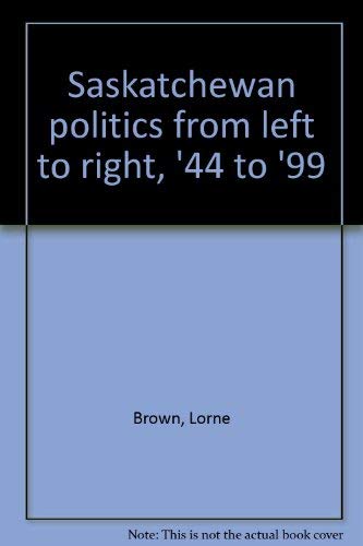 9780968588604: Saskatchewan politics from left to right, '44 to '99