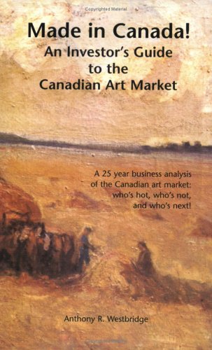 Stock image for Made in Canada! An Investor's Guide to the Canadian Art Market for sale by ThriftBooks-Atlanta