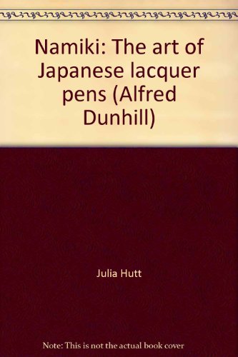 Namiki: The Art of Japanese Lacquer Pens (9780968643501) by Julia Hutt; Stephen Overbury