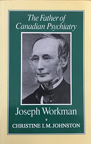 Stock image for The Father of Canadian Psychiatry: Joseph Workman for sale by Reuseabook
