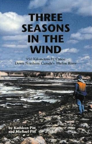 Beispielbild fr Three Seasons in the Wind: 950 Kilometres by Canoe Down Northern Canada's Thelon River. Second Edition zum Verkauf von The Bookseller