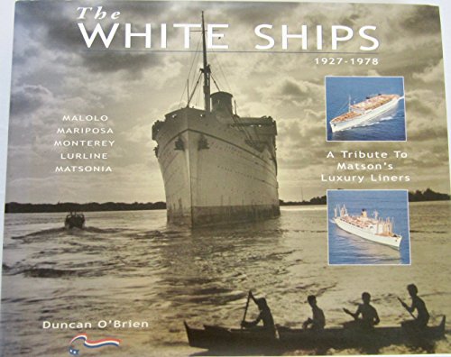 Beispielbild fr The White Ships, 1927-1978: A Tribute to Matson's Luxury Liners zum Verkauf von Front Cover Books