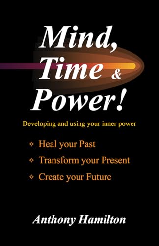 Beispielbild fr Mind, Time and Power!: Using the Hidden Power of Your Mind to Heal Your Past, Transform Your Present, Create Your Future zum Verkauf von ZBK Books