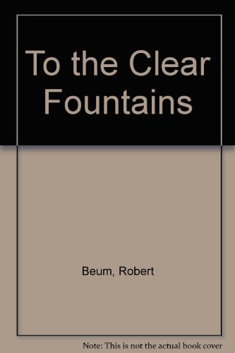To the Clear Fountains (9780968701928) by Beum, Robert