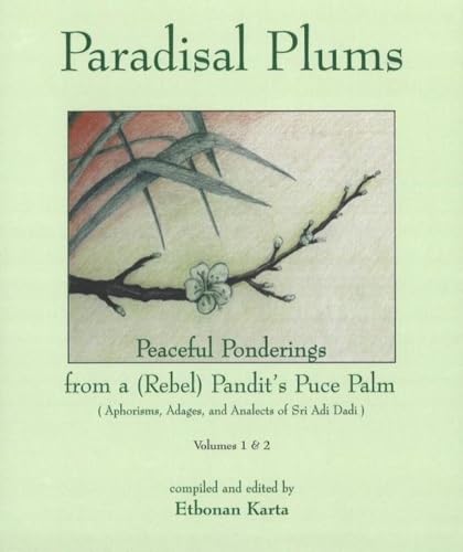 Imagen de archivo de Paradisal Plums Peaceful Ponderings from a Rebel Pandit's Puce Palm Aphorisms, Adages, and Analects of Sri Adi Dadi, Volumes 1 and 2 v 1 2 Aphorisms, Adages, Analects of Sri Adi Dadi a la venta por PBShop.store US