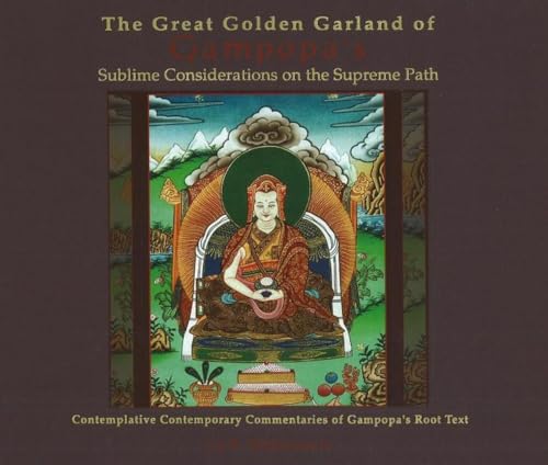 Beispielbild fr The Great Golden Garland of Gampopa's Sublime Considerations on the Supreme Path: Contemplative Contemporary Commentaries of Gampopa's Root Text zum Verkauf von Crestview Books