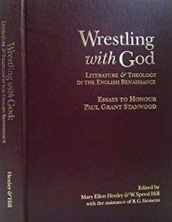 Imagen de archivo de Wrestling with God: Literature & Theology in the English Renaissance: Essays to Honour Paul Grant Stanwood a la venta por Regent College Bookstore