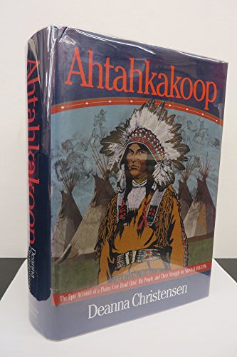 9780968736906: Ahtahkakoop: The epic account of a plains Cree Head Chief, his people, and their struggle for survival, 1816-1896