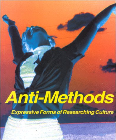 Anti-Methods: Expressive Forms of Researching Culture (9780968743249) by Ian Roderick; Kaille Toiskallio; Claudio Minca; Ioan Davies; Brett Neilsen; Patricia Potter; Erin Manning; John PlÃ¸ger; Gregory L. Ulmer; John...