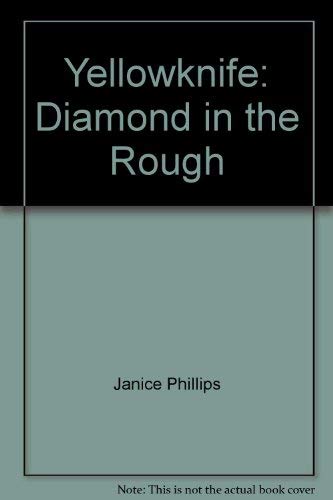 Stock image for Yellowknife Diamond In The Rough for sale by Edmonton Book Store