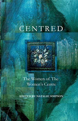 Stock image for Centred : The Women of the Women's Centre for sale by Better World Books Ltd