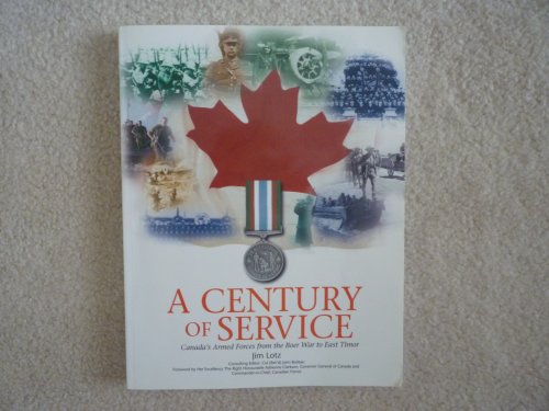 Stock image for A Century of Service: Canada's Armed Forces from the Boer War to East Timor for sale by B-Line Books