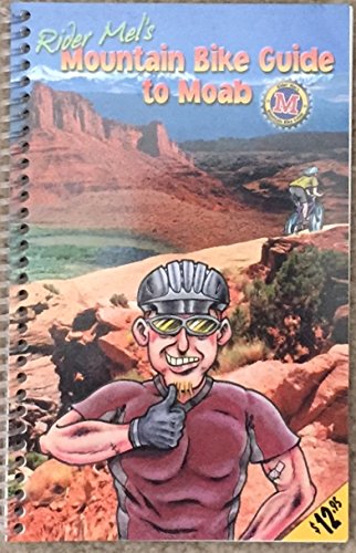 Stock image for Rider Mel's Mountain Bike Guide to Moab for sale by Better World Books: West