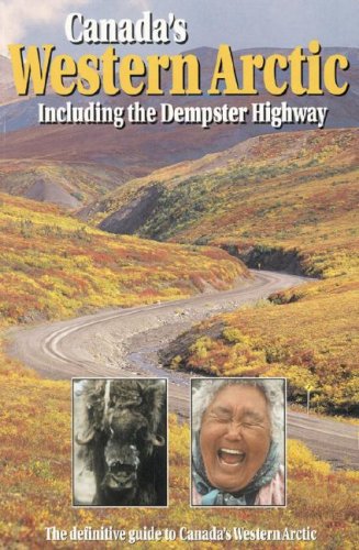 Stock image for Canadas Western Arctic: Including the Dempster Highway for sale by Zoom Books Company