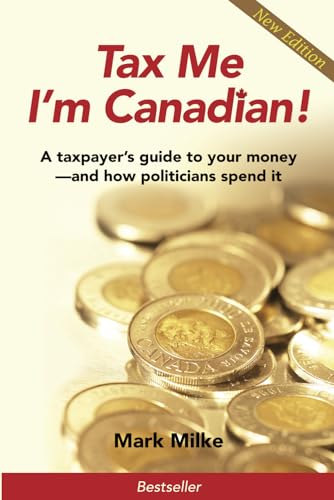 Stock image for Tax Me I'm Canadian: A Taxpayer's Guide to Your Money & How Politicians Spend It for sale by Russell Books