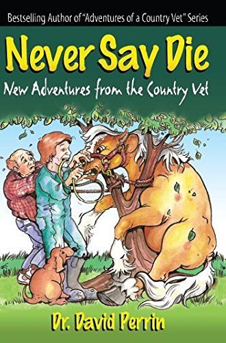 Beispielbild fr Never Say Die : New Adventures from the Country Vet zum Verkauf von Better World Books: West