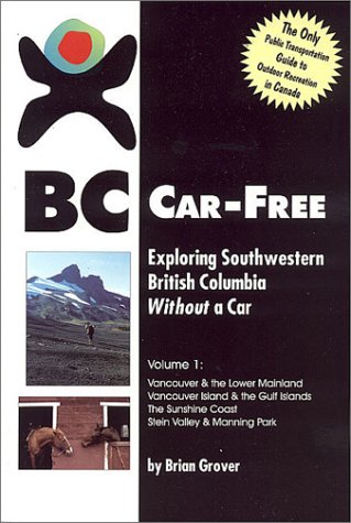 BC Car-Free: Exploring Southwestern British Columbia without a Car (9780968801802) by Grover, Brian