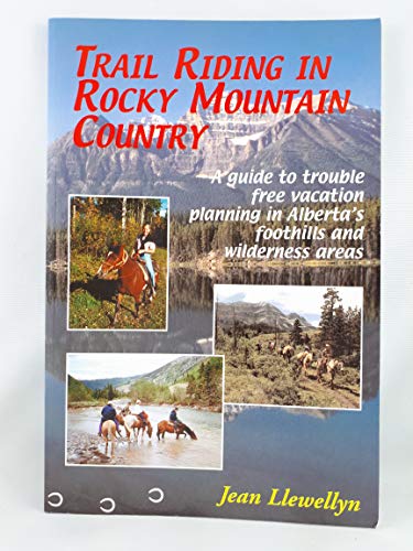 Stock image for Trail Riding in Rocky Mountain Country: A Guide to Trouble Free Vacation Planning in Alberta's Foothills and Wilderness Areas for sale by Bayside Books