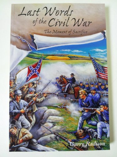 Imagen de archivo de Last Words of the Civil War : The Moment of Sacrifice a la venta por Better World Books