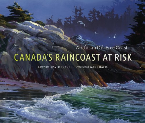 Beispielbild fr Canadas Raincoast at Risk Art for an Oil-Free Coast zum Verkauf von SecondSale