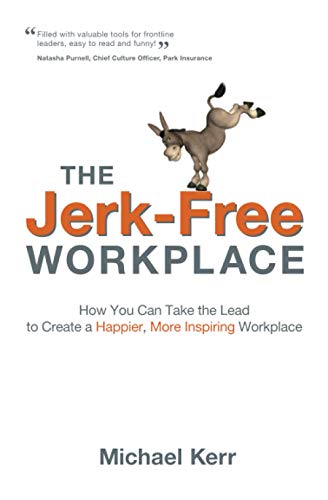 Stock image for The Jerk-Free Workplace: How You Can Take the Lead to Create a Happier, More Inspiring Workplace for sale by Zoom Books Company