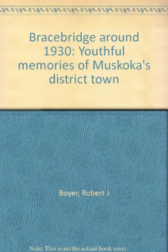 Bracebridge around 1930: Youthful memories of Muskoka's district town