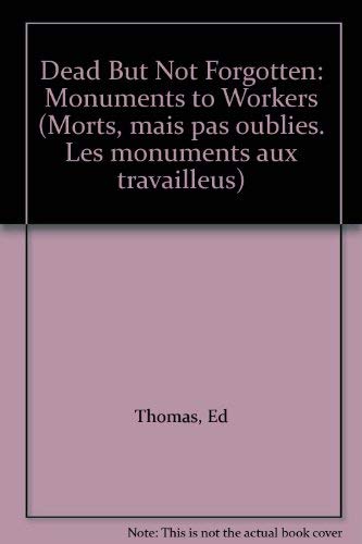 9780968868003: Dead But Not Forgotten: Monuments to Workers (Morts, mais pas oublies. Les monuments aux travailleus)