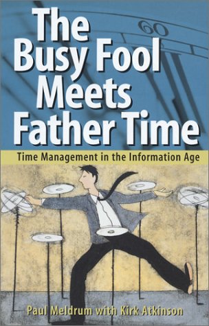 Beispielbild fr The Busy Fool Meets Father Time: Time Management in the Information Age zum Verkauf von SecondSale