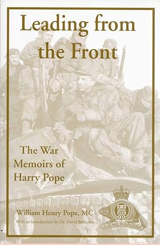 Leading from the Front: The War Memoirs of Harry Pope (9780968875025) by Pope MC, William Henry; Bercuson, David