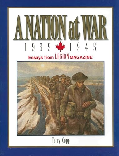 Stock image for A Nation at War, 1939-1945 : Essays from Legion Magazine for sale by Better World Books