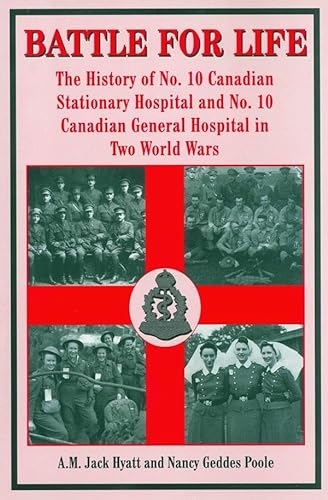 Stock image for Battle for Life: The History of No. 10 Canadian Stationary Hospital and No. 10 Canadian General Hospital in Two World Wars for sale by Alexander Books (ABAC/ILAB)