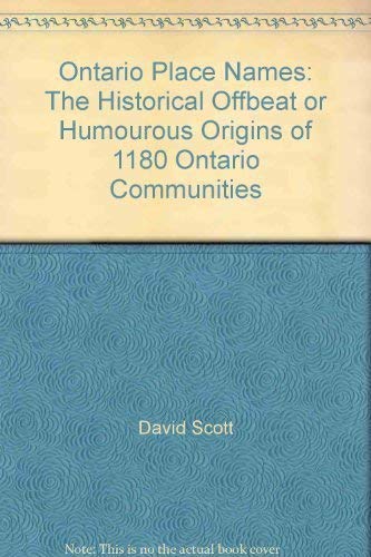 Ontario place names: The historical, offbeat, or humourous origins of 1,180 Ontario communities (9780968899601) by Scott, David