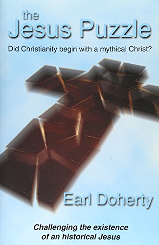

The Jesus Puzzle: Did Christianity Begin with a Mythical Christ Challenging the Existence of an Historical Jesus