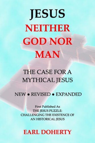 Imagen de archivo de Jesus: Neither God Nor Man - The Case for a Mythical Jesus a la venta por GoldenDragon