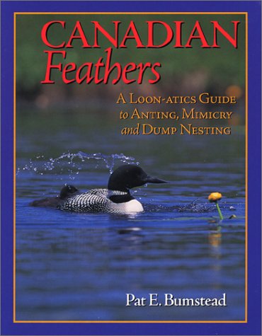 9780968927809: Canadian Feathers: A Loon-atics Guide to Anting, Mimicry and Dump-nesting