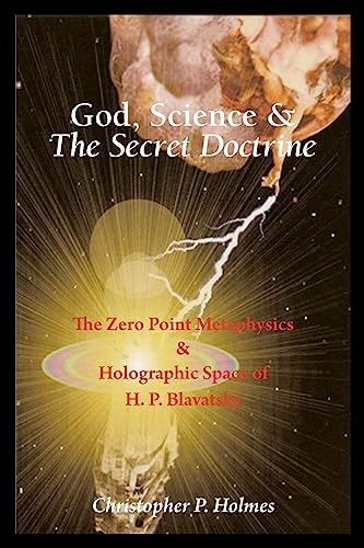 Stock image for God, Science & The Secret Doctrine: The Zero Point Metaphysics & Holographic Space of H. P. Blavatsky for sale by HPB-Ruby