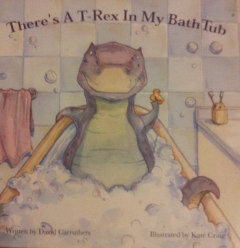 Beispielbild fr There's A T-Rex In My Bath Tub zum Verkauf von Better World Books: West