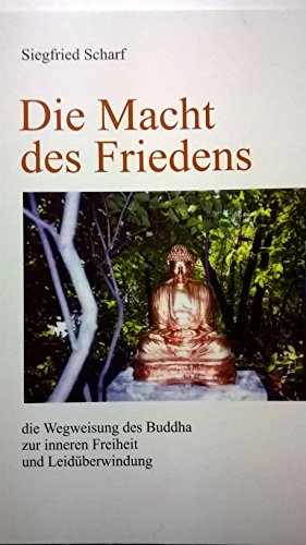 9780968960318: Die Macht des Friedens die Wegweisung des Buddha zur inneren Freiheit und Leidberwindung