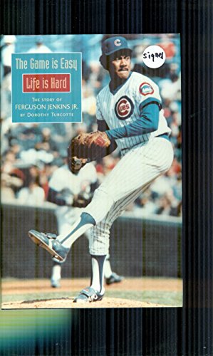 Beispielbild fr The Game Is Easy, Life Is Hard : The Story of Ferguson Jenkins zum Verkauf von Better World Books