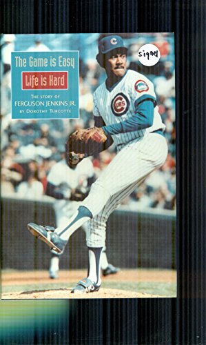 9780968960905: The Game Is Easy Life Is Hard: The Story of Ferguson Jenkins Jr.