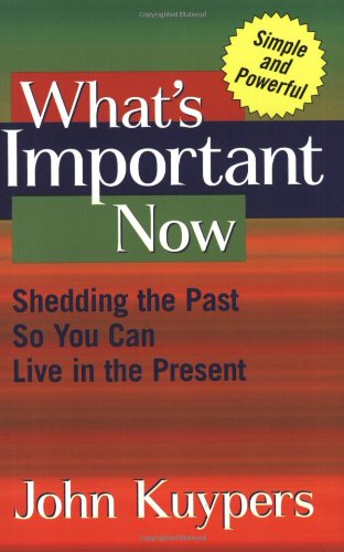 Beispielbild fr What's Important Now: Shedding the Past So You Can Live in the Present zum Verkauf von ThriftBooks-Atlanta