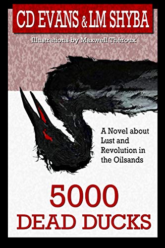 Stock image for 5000 Dead Ducks: Lust and Revolution in the Oilsands for sale by Isle of Books
