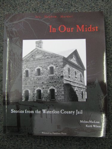 Beispielbild fr In Our Midst: Stories from the Waterloo County Jail zum Verkauf von High Park Books