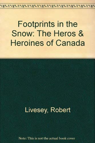 Imagen de archivo de Footprints In The Snow The Heroes and Heroines of Canada a la venta por Olmstead Books